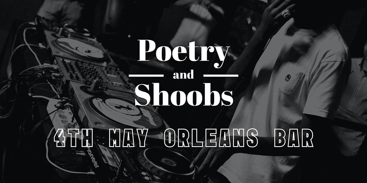 POETRY AND SHOOBS (SATURDAY 4TH MAY)