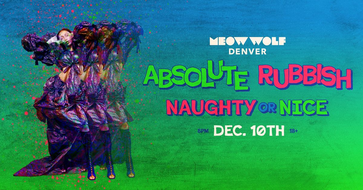 Absolute Rubbish: Naughty or Nice at Meow Wolf Denver