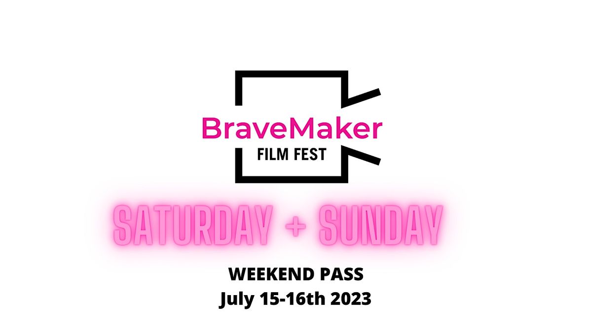 BraveMaker Film Fest: Weekend Pass (Saturday 7\/15 + Sunday 7\/16 only) 2023