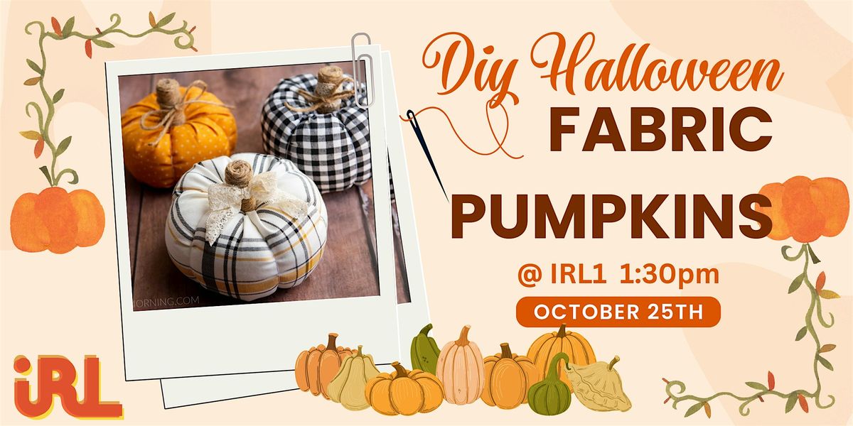 DIY Fabric Pumpkins Fun Friday Workshop @ IRL1