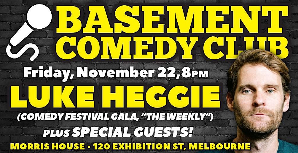 LUKE HEGGIE & guests at Basement Comedy Club: Friday, November 22, 8pm