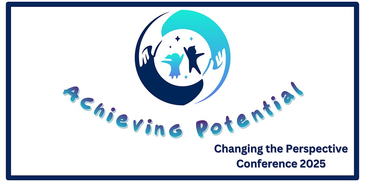 Achieving Potential: Changing the Perspective Conference 2025