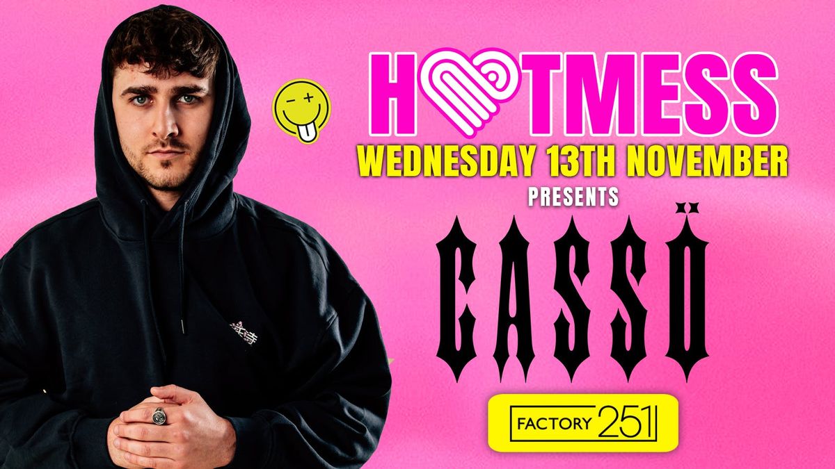 HOTMESS \ud83d\udc93- PRESENTS CASSO PERFORMING LIVE! - \u00a31.50 DRINKS ALL NIGHT! \ud83c\udf79-Manchester's Favourite student night! 