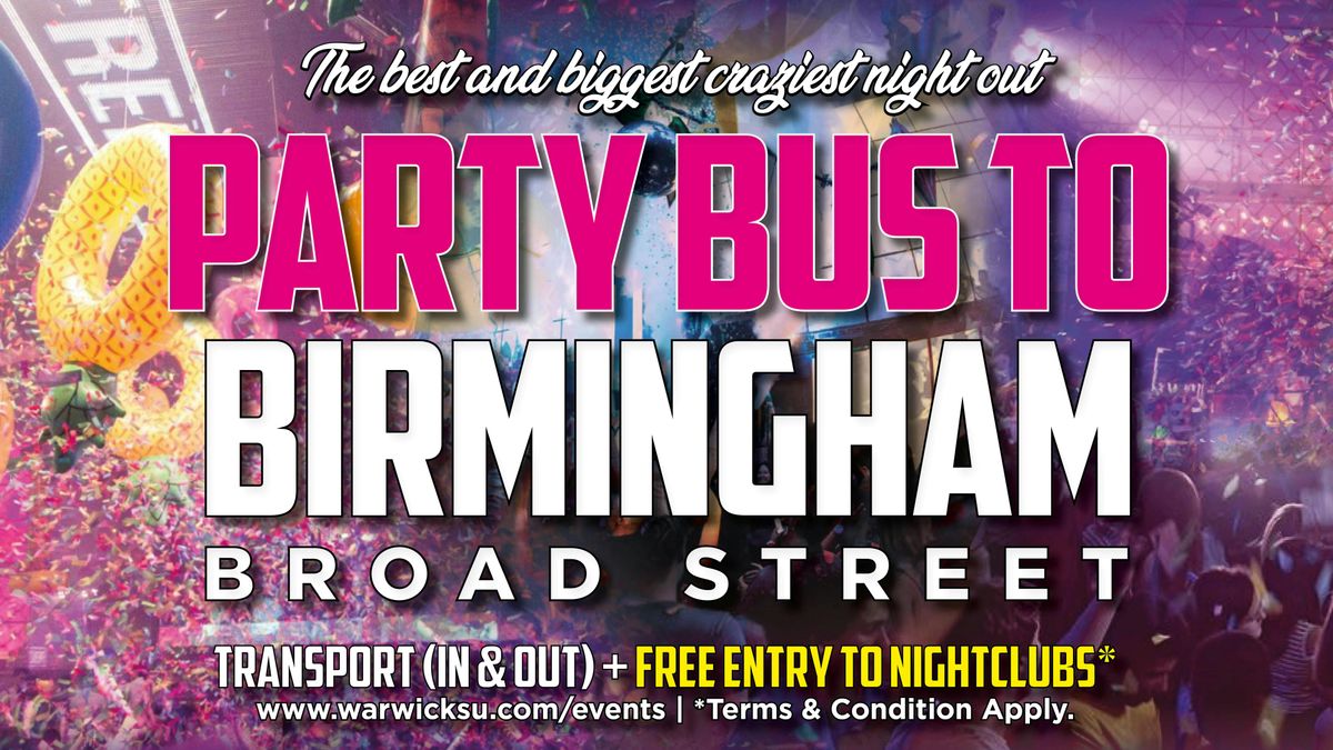 PARTY BUS TO BIRMINGHAM BROAD STREET!! 