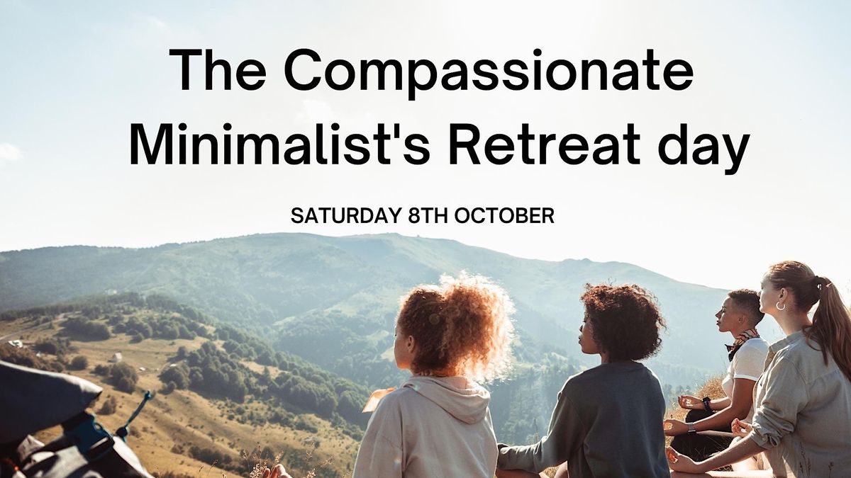 The Compassionate Minimalist's Retreat Day