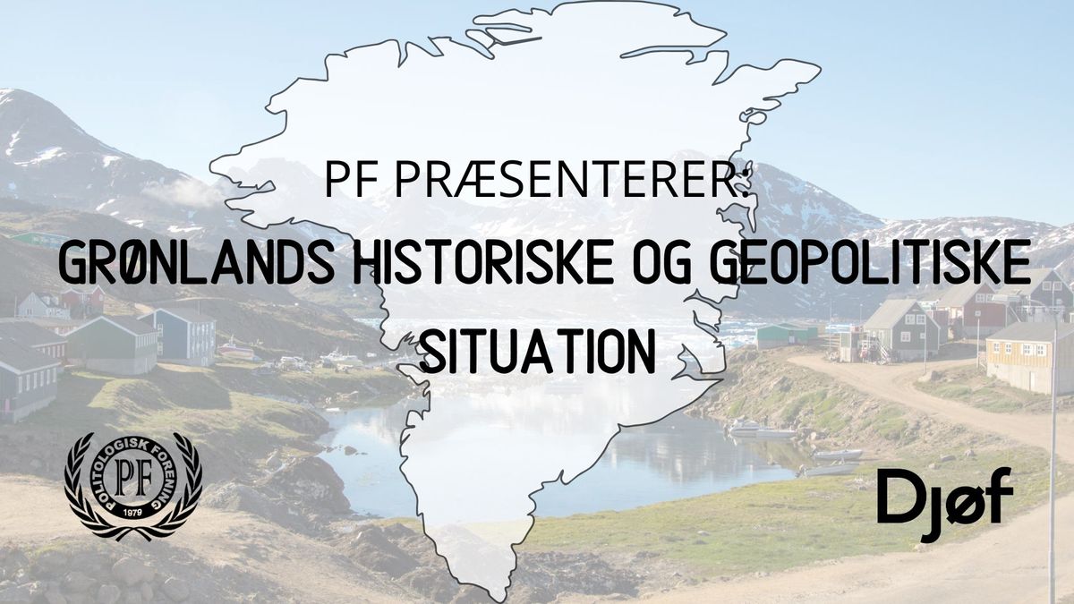 PF pr\u00e6senterer: Historisk og Geopolitisk opdatering om Gr\u00f8nland