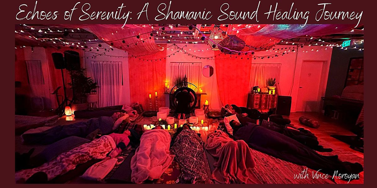 Echoes of Serenity: A Shamanic Sound Healing Journey with Vince Noroyan