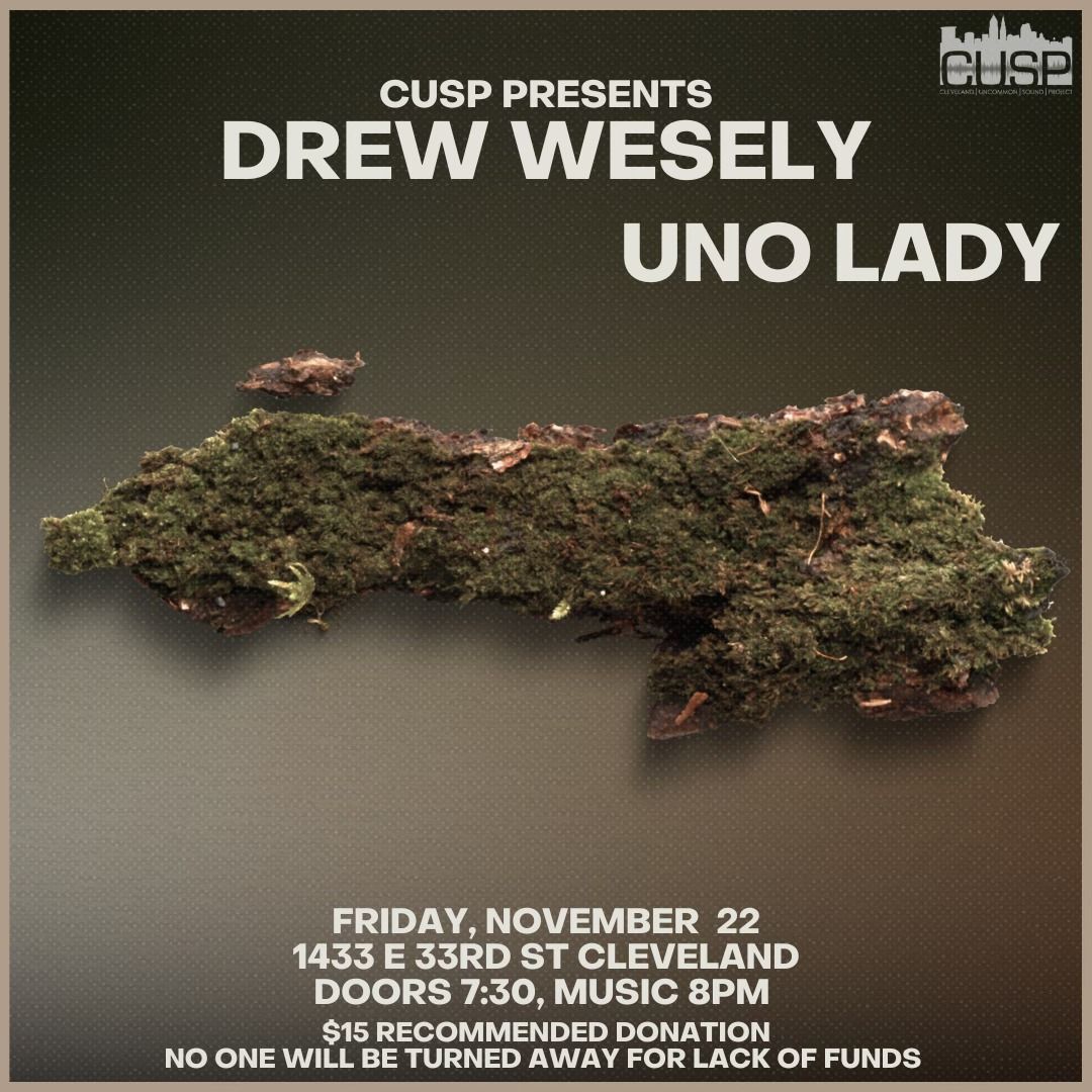 CUSP Presents: Drew Wesely \/\/ Uno Lady