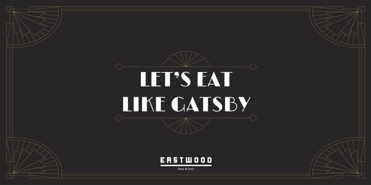 EAT LIKE GATSBY - Eastwood Beer & Grill