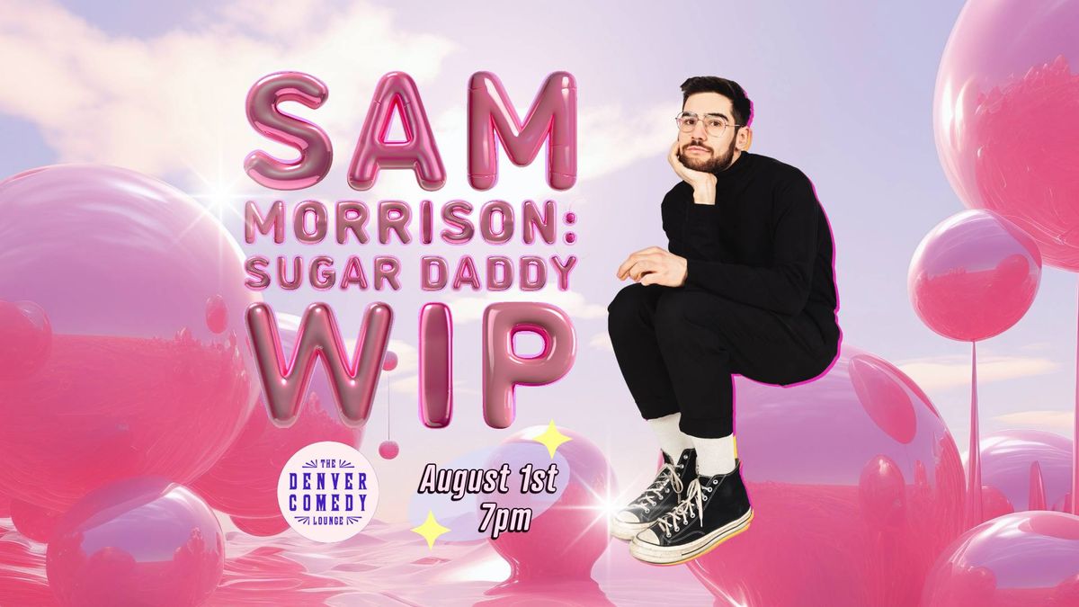 Sam Morrison: Sugar Daddy WIP