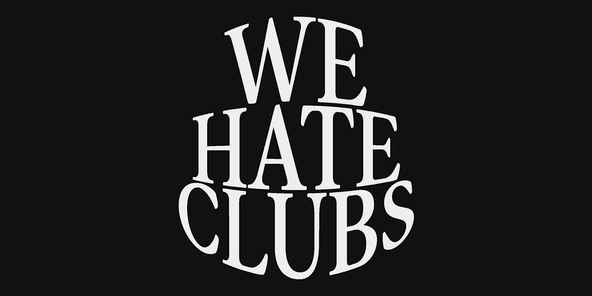 WE HATE CLUBS presents ALWAYS @ The Duplex