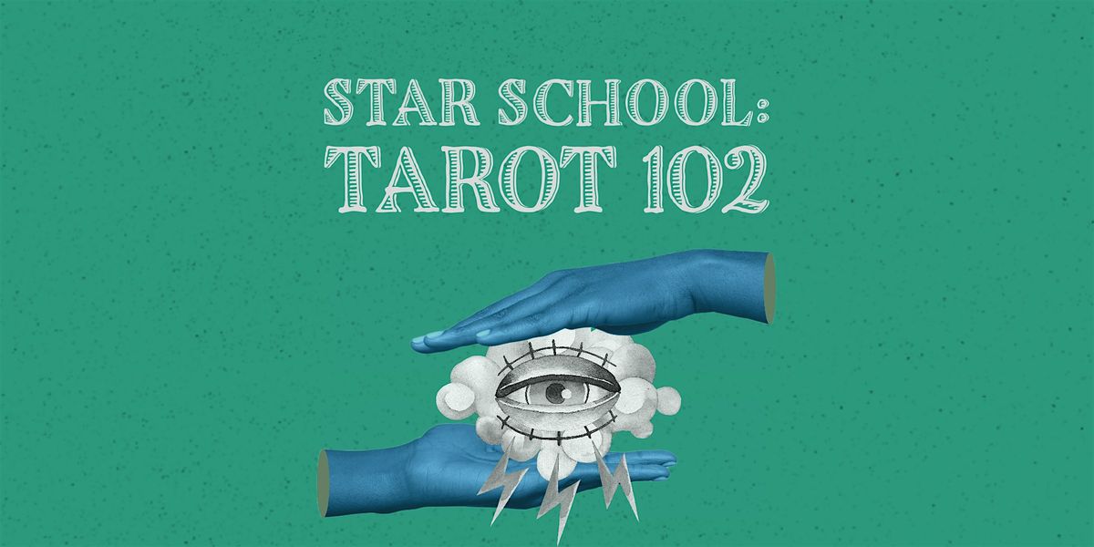 Star School: Tarot 102 - Deepening Your Tarot Practice