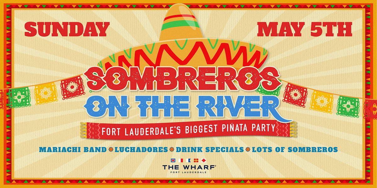 Sombreros on the River! Cinco de Mayo Celebration at The Wharf FTL!