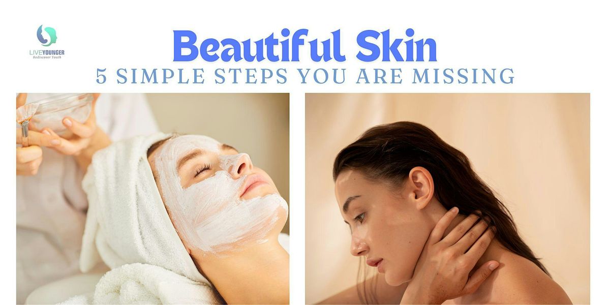 Beautiful Skin - 5 Simple Steps You Are Missing