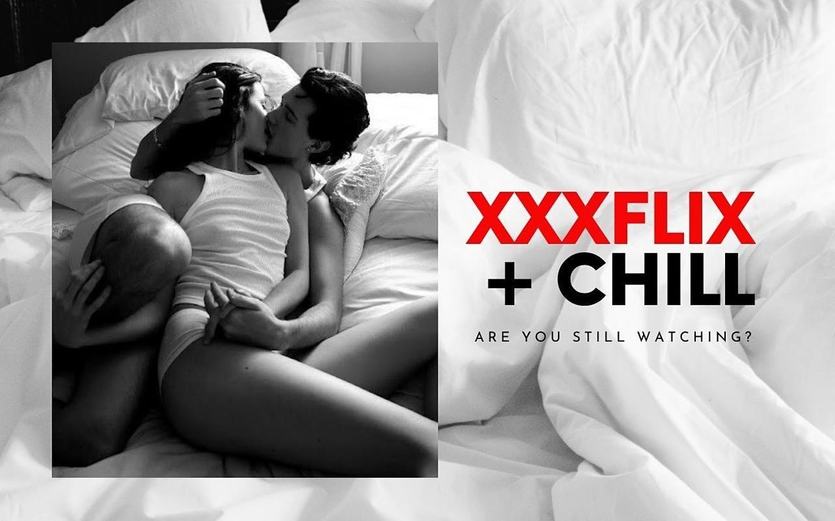XXXFLIX + CHILL
