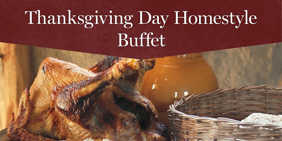 Thanksgiving Day Homestyle Buffet, November 28, 2024 4:00 p.m.