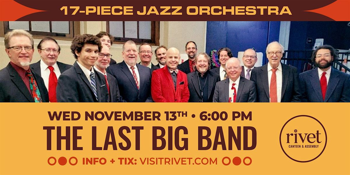 The Last Big Band - LIVE at Rivet! [November 13th]