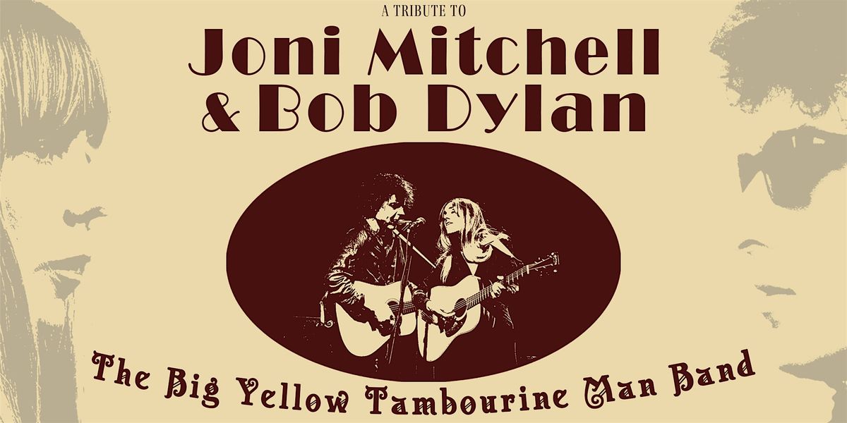 The Big Yellow Tambourine Man Band: A Tribute to Joni Mitchell & Bob Dylan