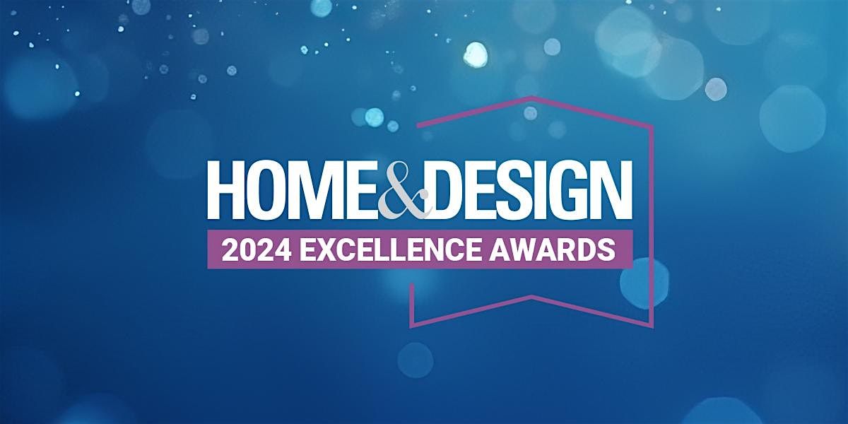 2024 HOME&DESIGN  EXCELLENCE AWARDS Presentation and Gala Celebration