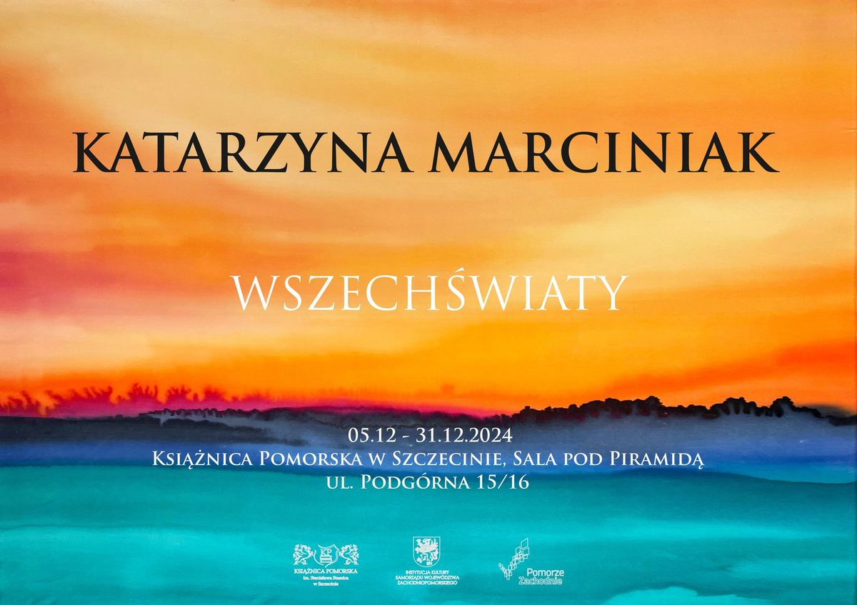 \u201eWszech\u015bwiaty\u201d - wystawa \u201eKatarzyny MarciniakKatarzyny Marciniak