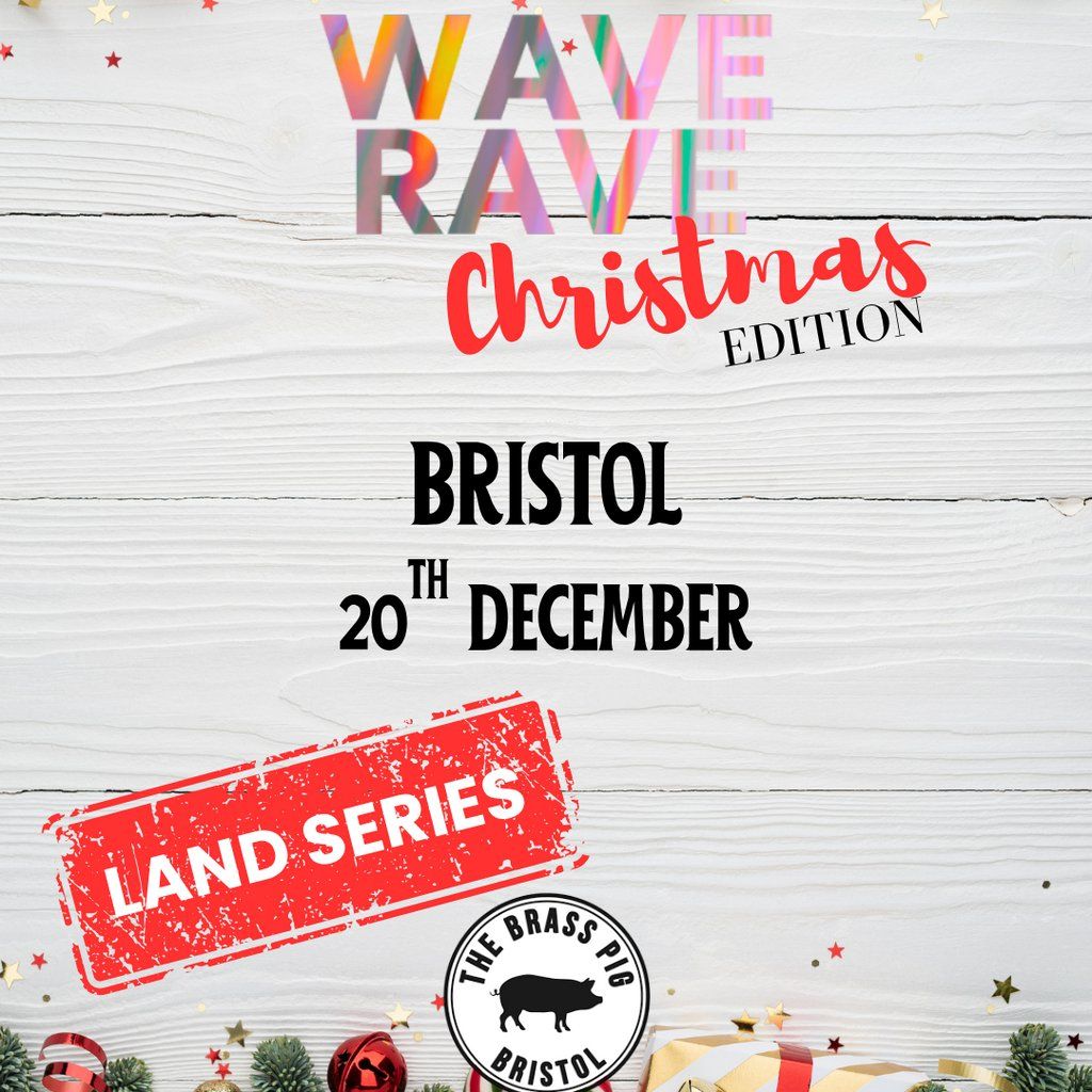Wave Rave- Christmas Edition- Bristol