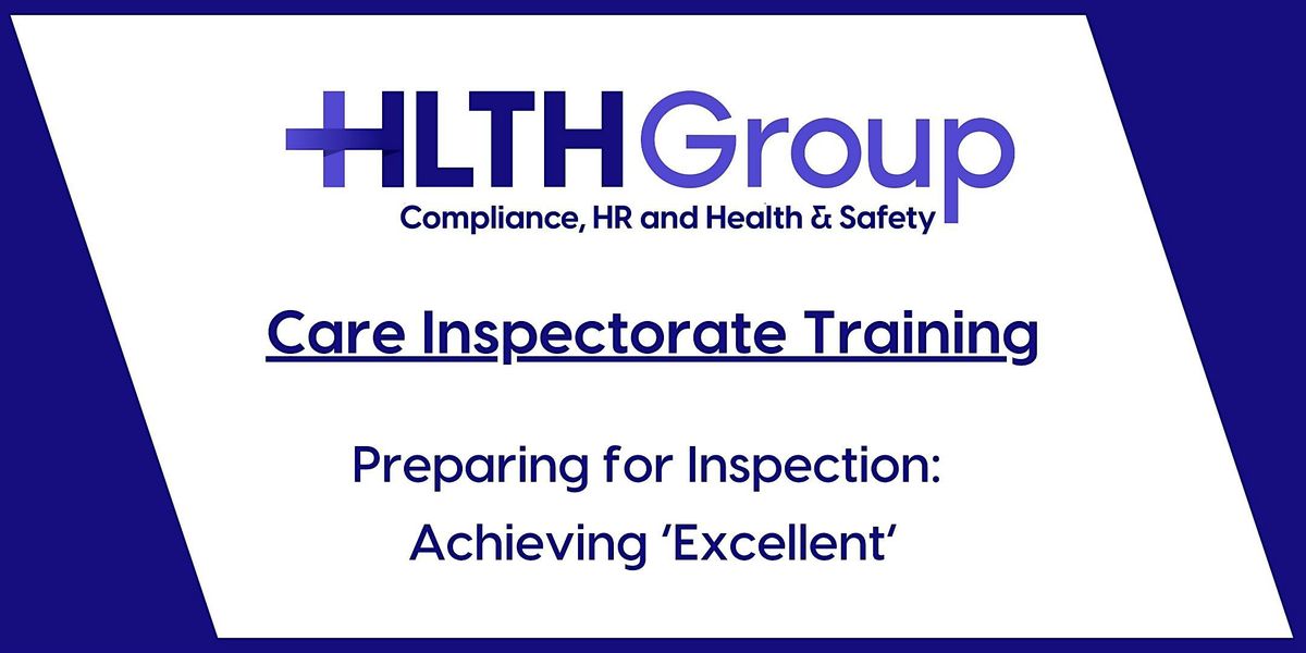 Care Inspectorate Training-Preparing for Inspection: Achieving "Excellent"