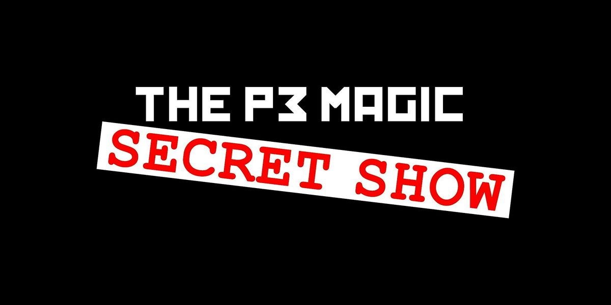 The P3 Magic Secret Show