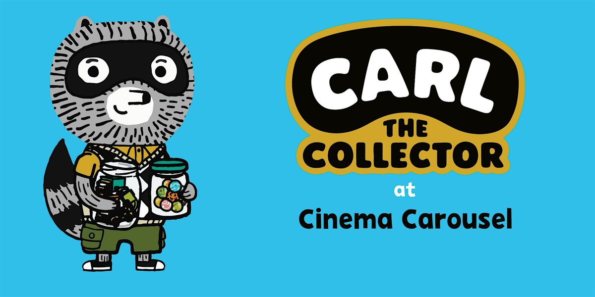 Carl the Collector Screening - Cinema Carousel