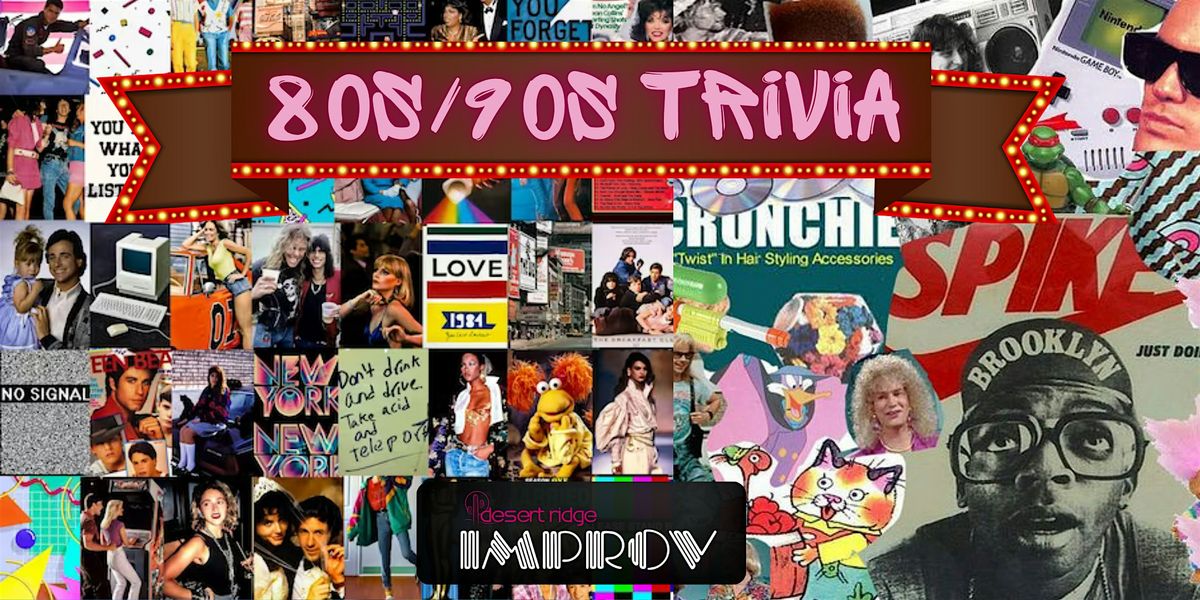 80s\/90s Trivia @ DESERT RIDGE IMPROV