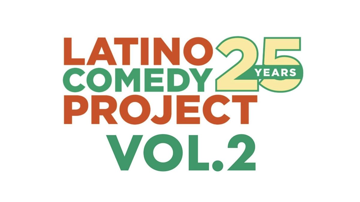 LCP:25 VOL. 2 - A Latino Comedy Project 25th Anniversary Celebration!