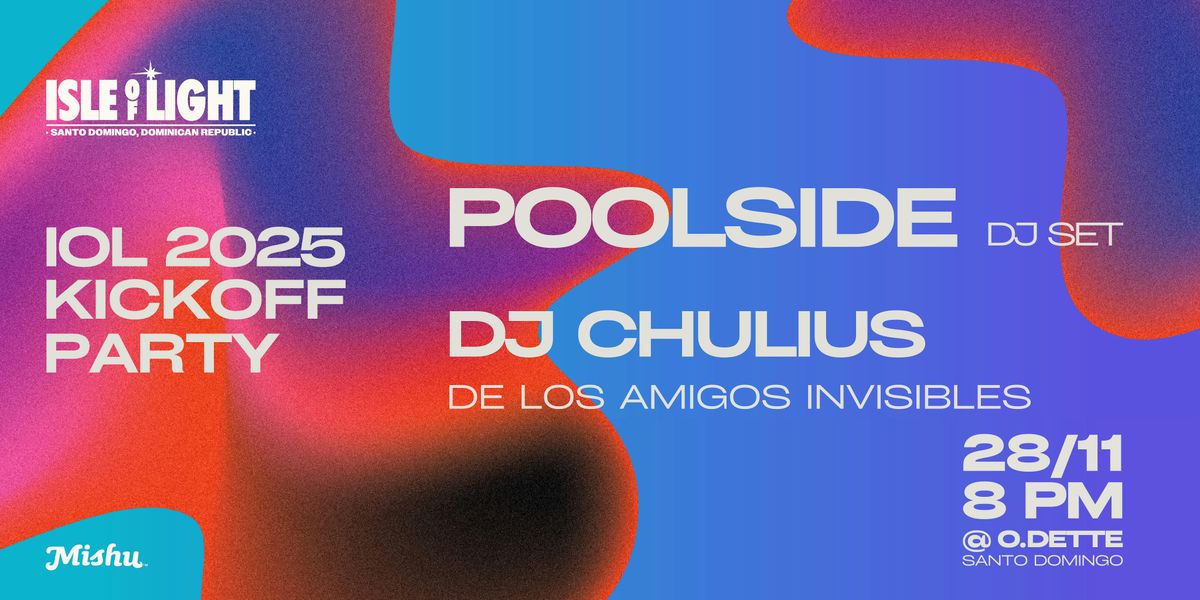 Isle of Light 2025 Kickoff- Poolside, DJ Chulius (de Los Amigos Invisibles)