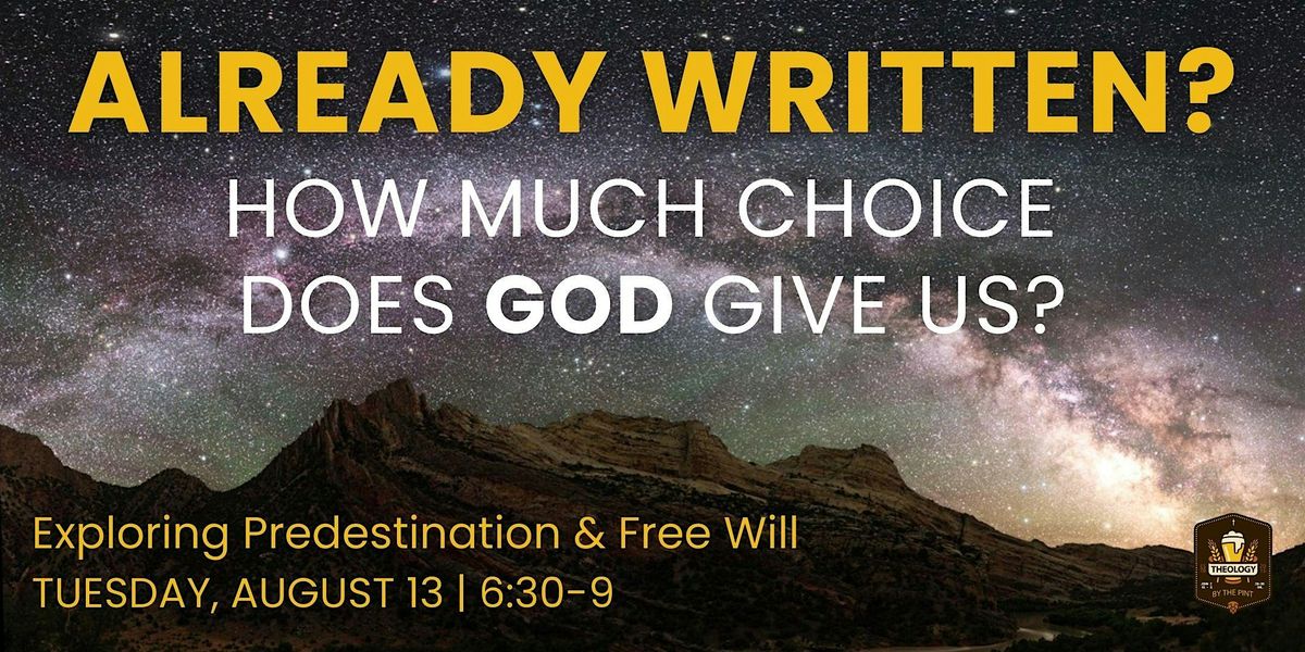 ALREADY WRITTEN?  How Much Choice Does GOD Give Us?