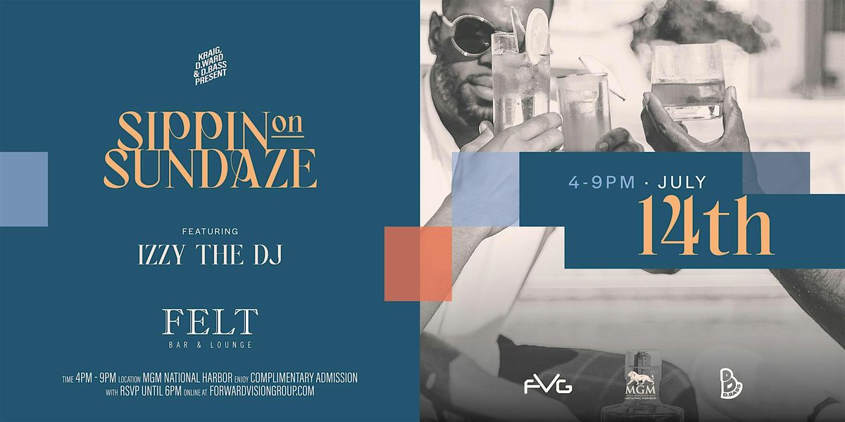 SippingOnSundaze #JulyEdition | Sun. 7\/14 @MGM FELT | Sounds By Izzy the DJ