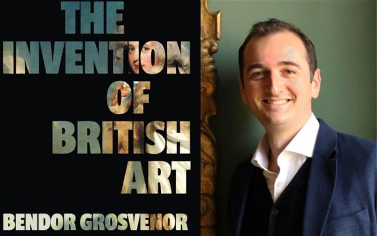 The Invention of British Art \u2013 Bendor Grosvenor