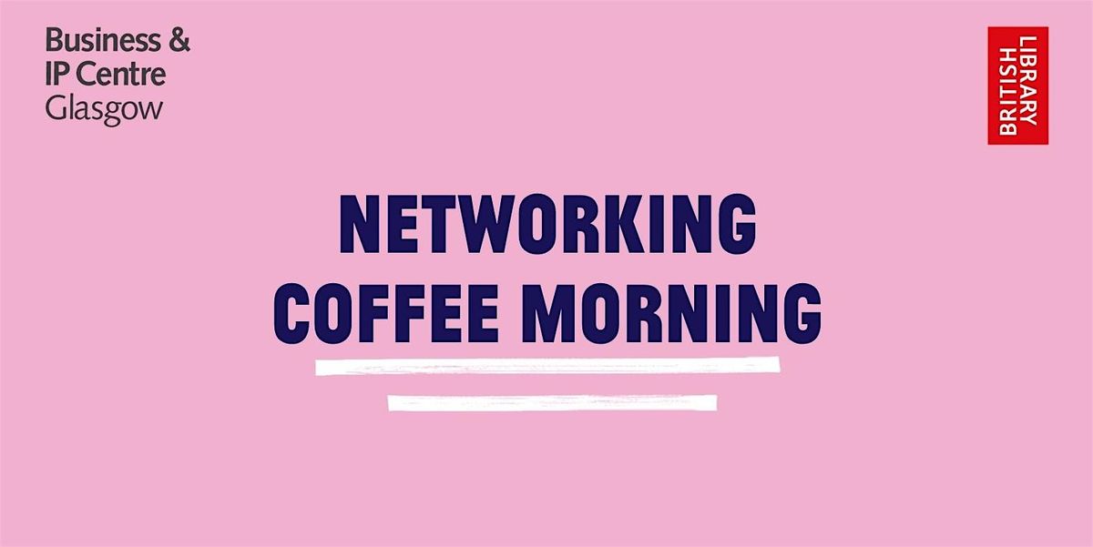 Networking Coffee Morning with BIPC Glasgow