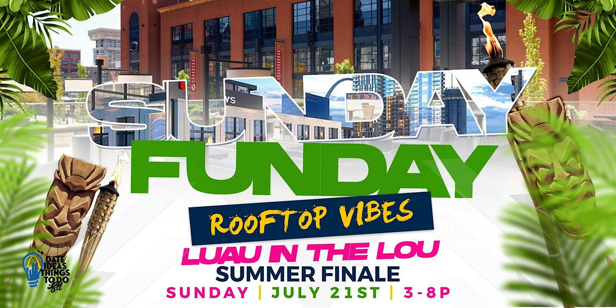 Sunday Funday "Luau in the Lou" Summer Finale