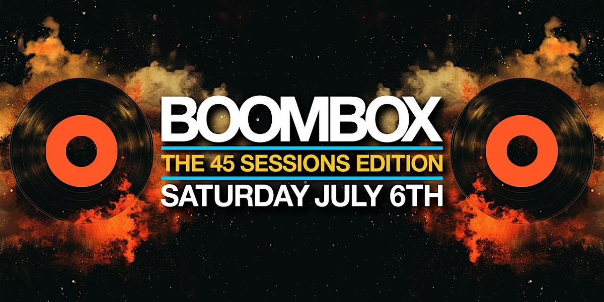 BOOMBOX "THE 45 SESSIONS EDITION" [SAT.7\/6]