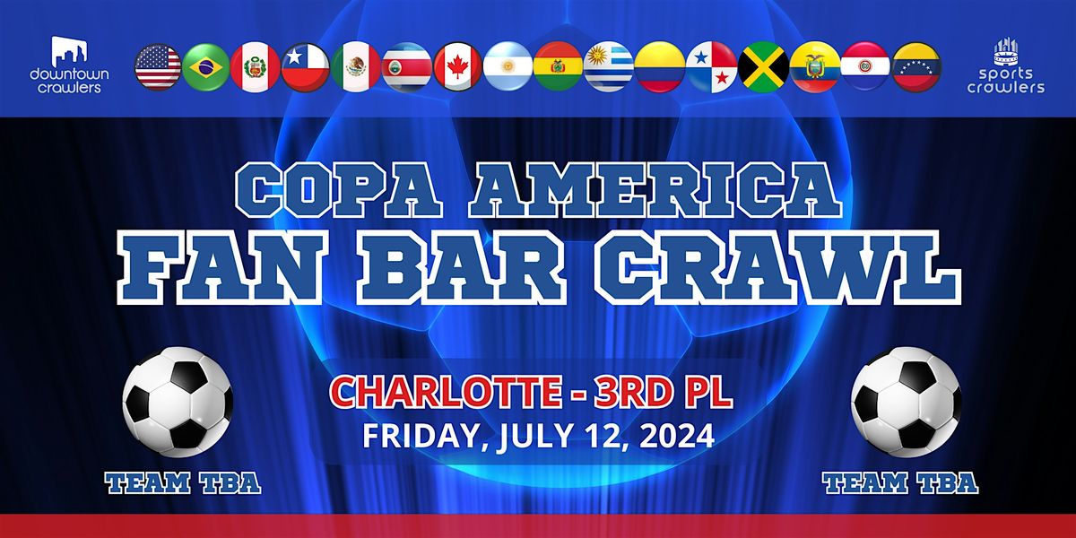 Copa America Fan Bar Crawl - Charlotte (Teams TBD Fans) 3RD PLACE MATCH