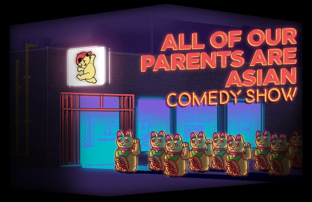All of Our Parents Are Asian: Comedy Show!