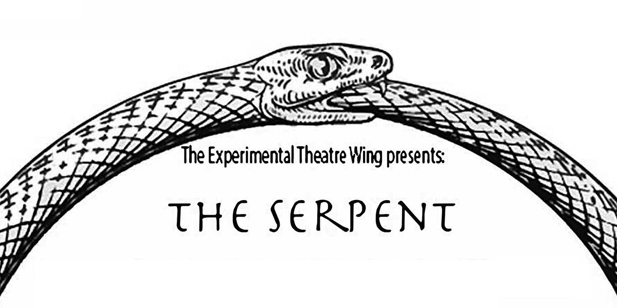 Experimental Theatre Wing presents THE SERPENT