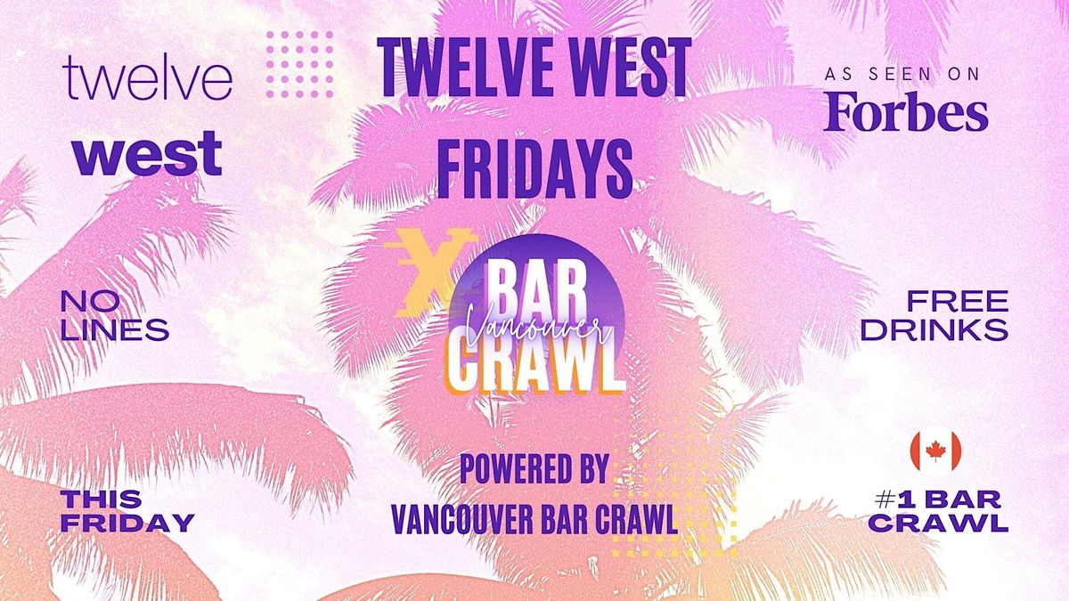 Twelve West Fridays | By Vancouver Bar Crawl