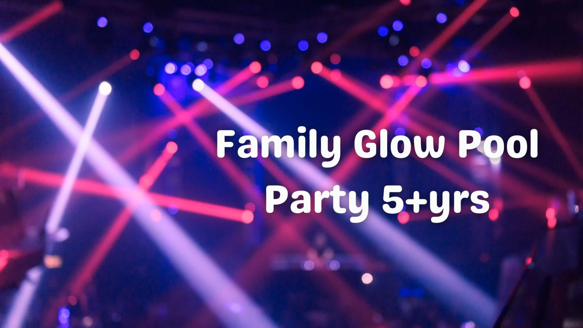 Family Glow Pool Party - 5+yrs