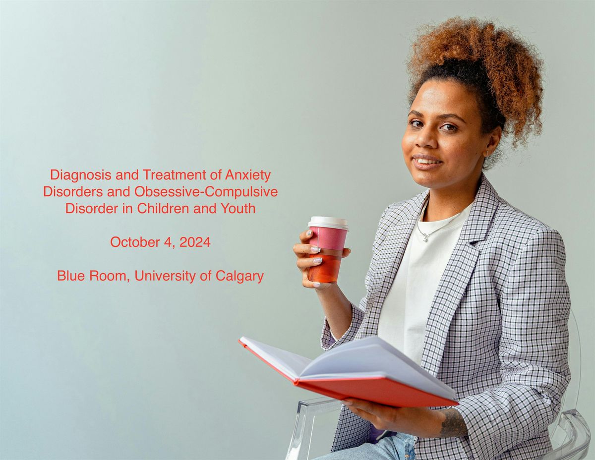 Diagnosis and Treatment of Anxiety Disorders and OCD for Children and Youth