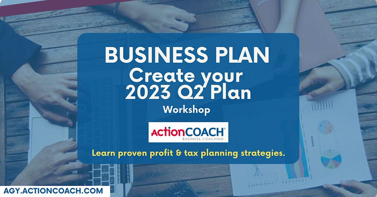 Business Plan - Create Your 2023 Q2 Plan with ActionCOACH NY!