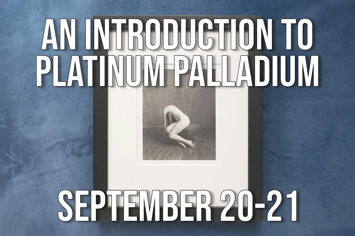 Introduction to Platinum Palladium Printing