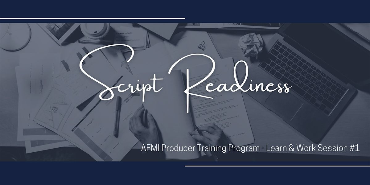 Script Readiness - A Producer Learn & Work Session by AFMI