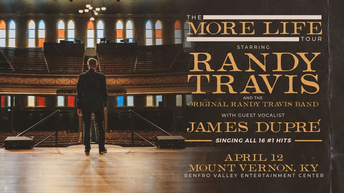 The More Life Tour Starring Randy Travis and the Original Randy Travis Band with Guest James Dupr\u00e9