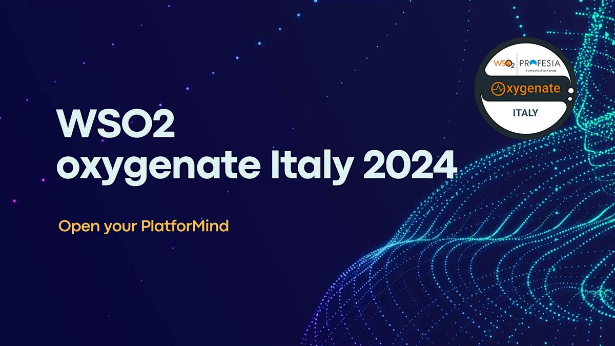 WSO2 Oxygenate Italy 2024 - Open your PlatforMind