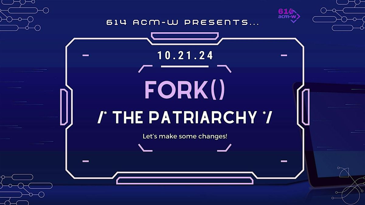 614 ACM-W Presents: Fork() \/* The Patriarchy *\/ with Bettina Bair