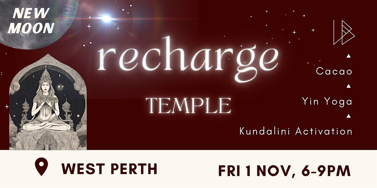 Recharge Temple \u25ed NEW MOON \u25ed Cacao, Yin & Kundalini Activation | West Perth